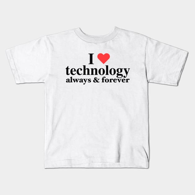 I Love Technology Always & Forever - Napoleon D. Kip Inspired Kids T-Shirt by blueversion